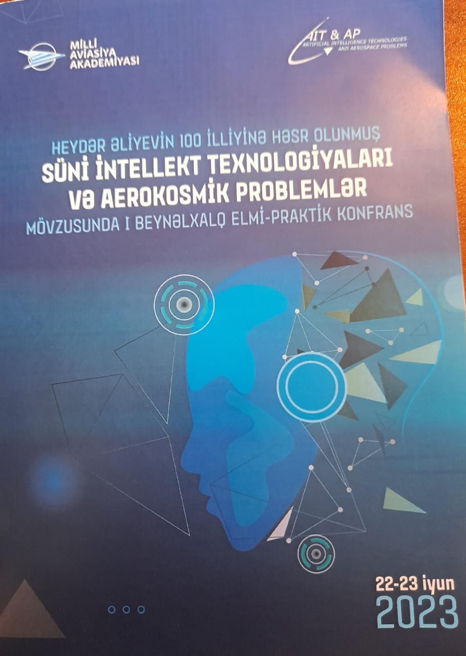 The I international scientific-practical conference on "Artificial intelligence  technologies and aerospace problems" dedicated to the 100th anniversary of the  national leader Heydar Aliyev by the National Aviation Academy