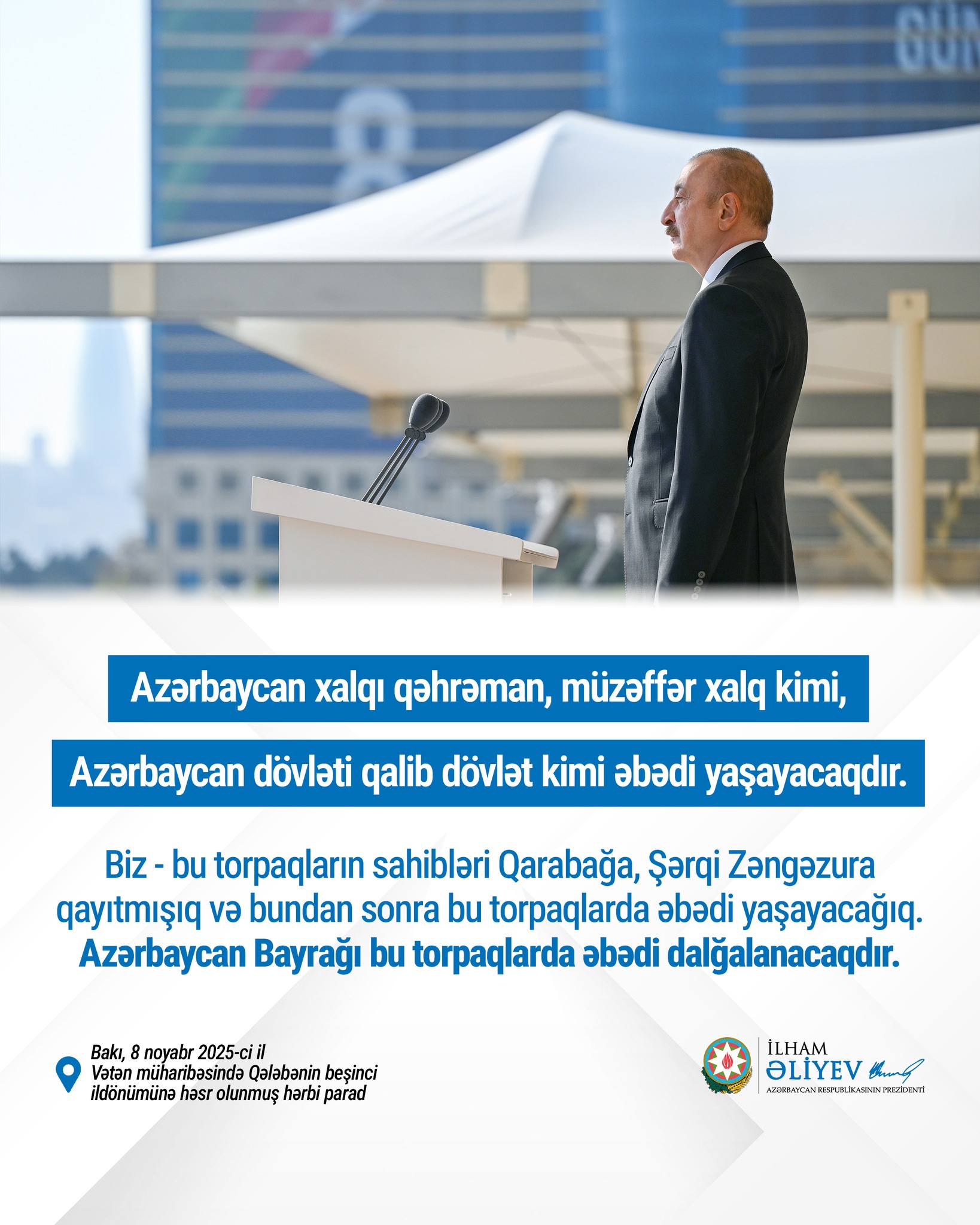 Azərbaycan xalqı qəhrəman, müzəffər xalq kimi, Azərbaycan dövləti qalib dövlət kimi əbədi yaşayacaqdı