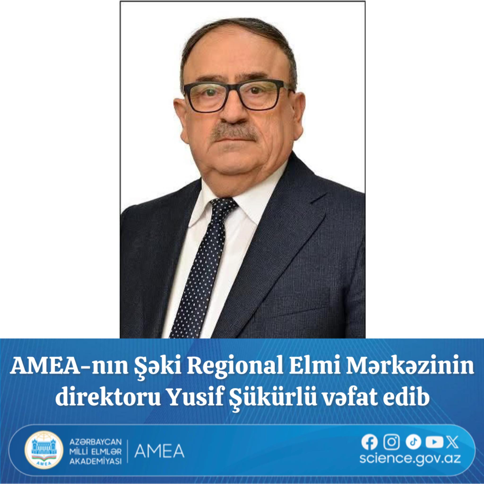Bu gün AMEA-nın Şəki Regional Elmi Mərkəzinin direktoru, fizika üzrə fəlsəfə doktoru, dosent Yusif Hacıbala oğlu Şükürlü vəfat edib