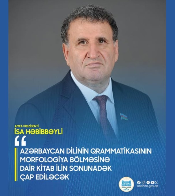 AMEA-da Azərbaycan dilinin qrammatikasına dair elmi səviyyədə leksika, fonetika və sintaksis bölmələri çap olunub. Morfologiya bölməsinin də ilin sonunadək çap edilməsi nəzərdə tutulur