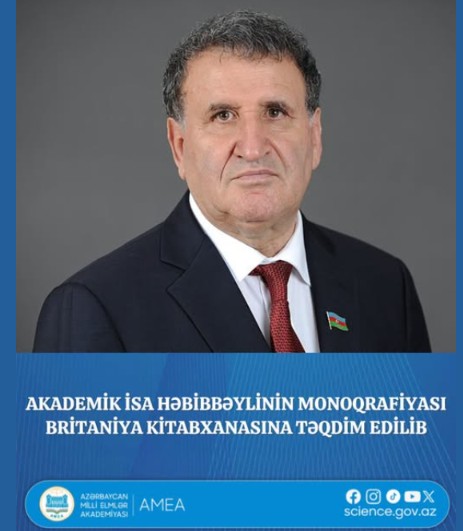 Akademik İsa Həbibbəylinin monoqrafiyası Britaniya Kitabxanasına təqdim edilib