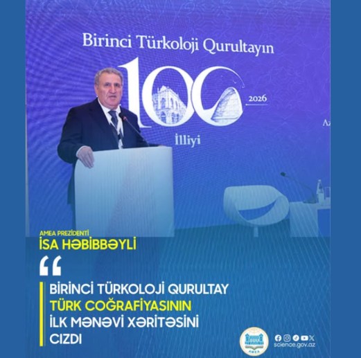 AMEA prezidenti: Birinci Türkoloji Qurultay Türk coğrafiyasının ilk mənəvi xəritəsini cızdı